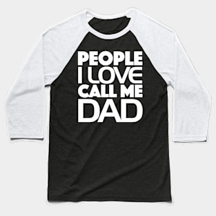 People I Love Call Me Dad Baseball T-Shirt